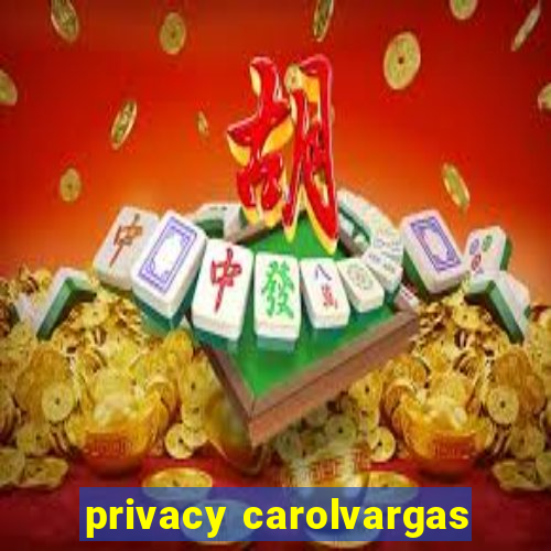 privacy carolvargas